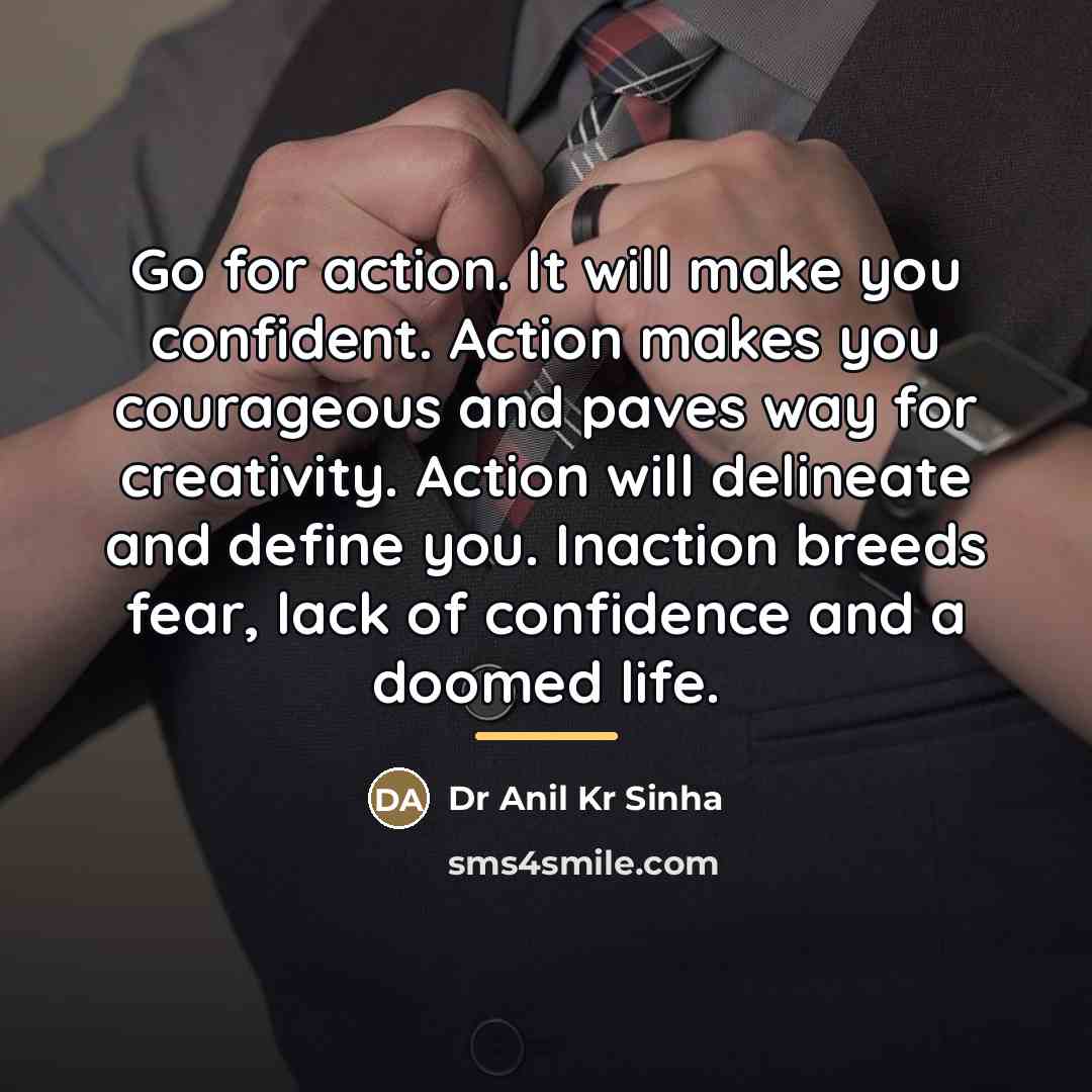 “Go for action. It will make you confident. Action makes…” quote by Dr Anil Kr Sinha