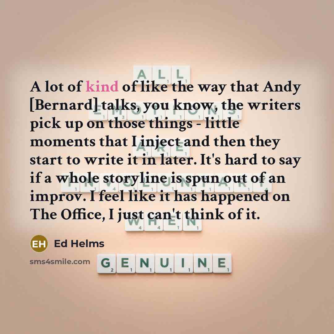 “A lot of kind of like the way that Andy…” quote by Ed Helms