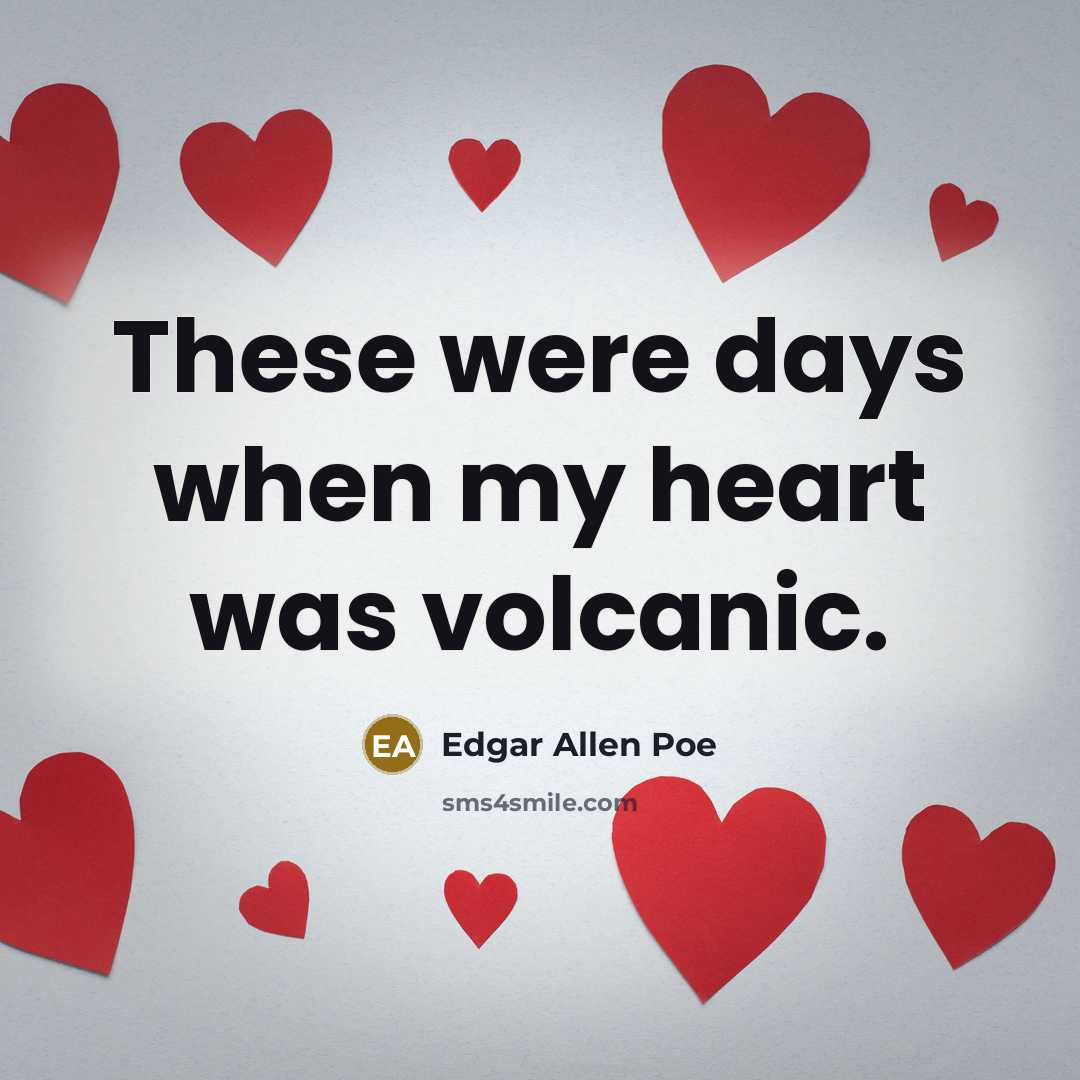 “These were days when my heart was volcanic.…” quote by Edgar Allen Poe