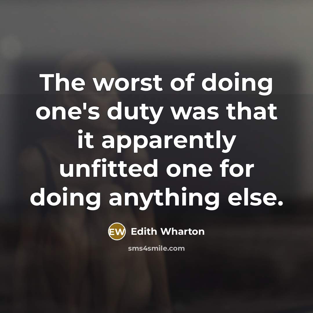 “The worst of doing one's duty was that it apparently…” quote by Edith Wharton