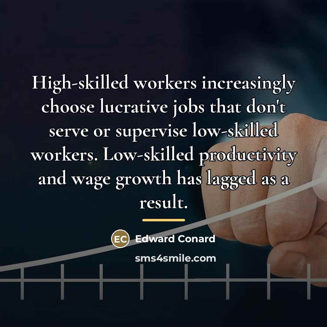 “High-skilled workers increasingly choose lucrative jobs that don't serve or…” quote by Edward Conard