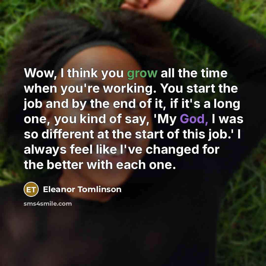 “Wow, I think you grow all the time when you're…” quote by Eleanor Tomlinson
