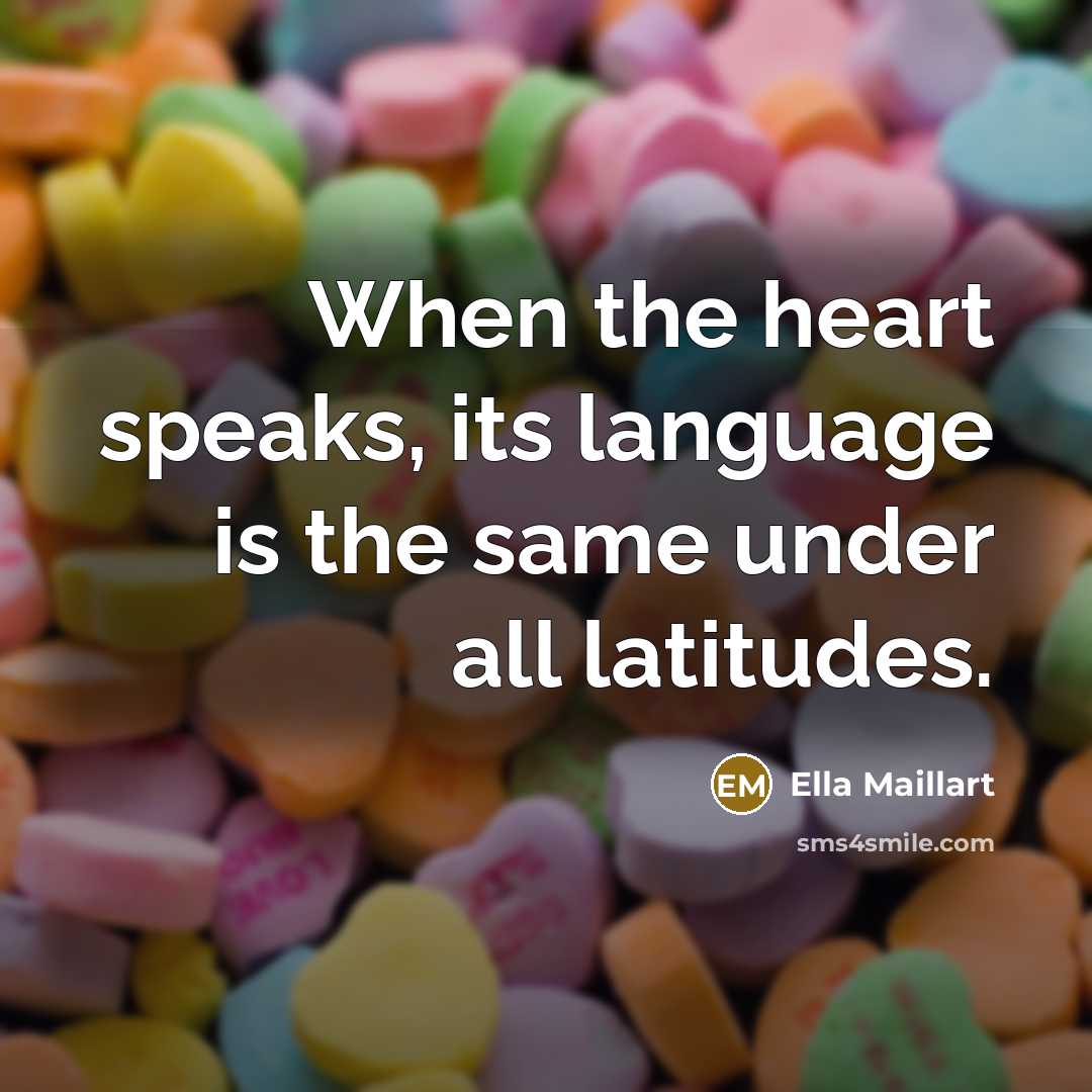 “When the heart speaks, its language is the same under…” quote by Ella Maillart