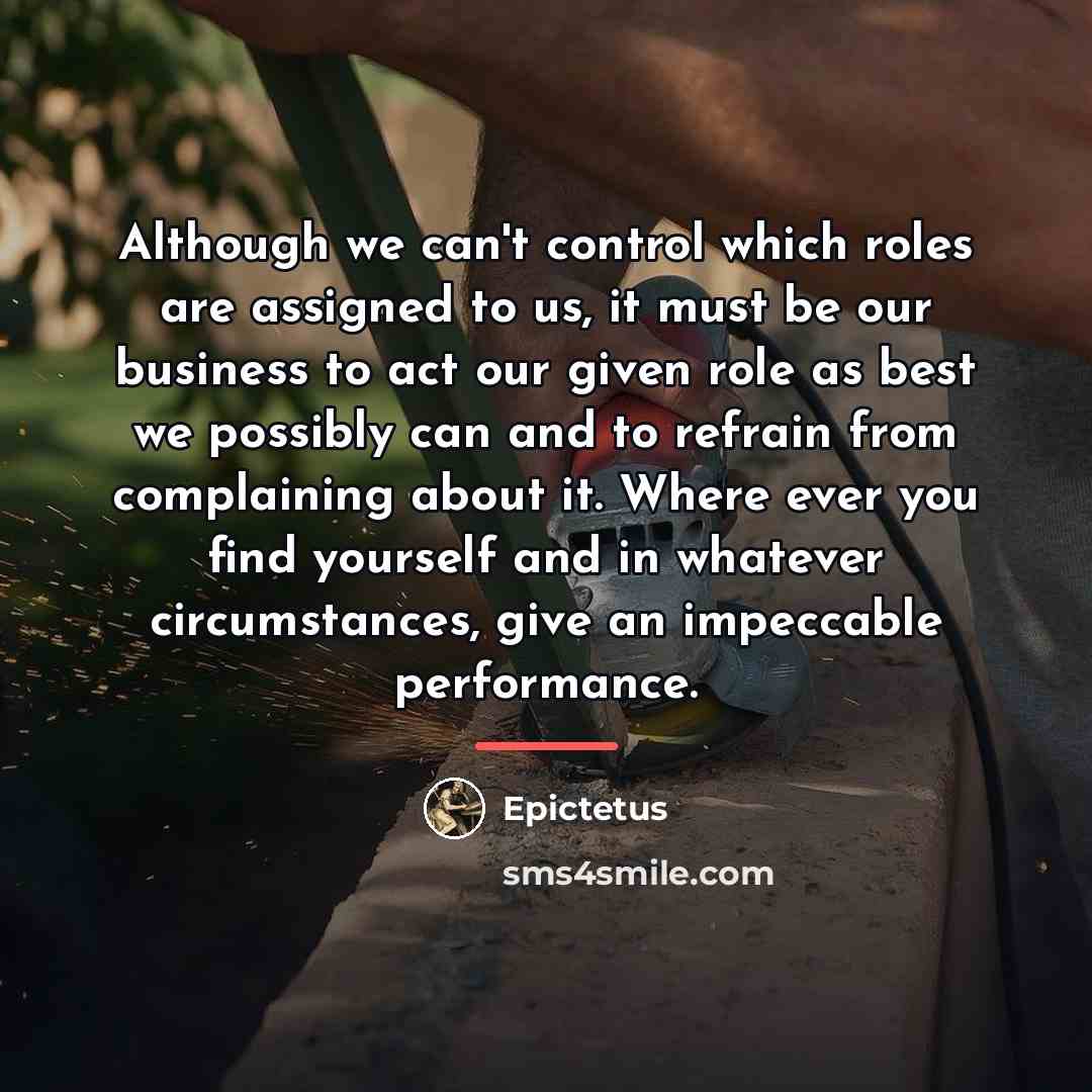 “Although we can't control which roles are assigned to us,…” quote by Epictetus