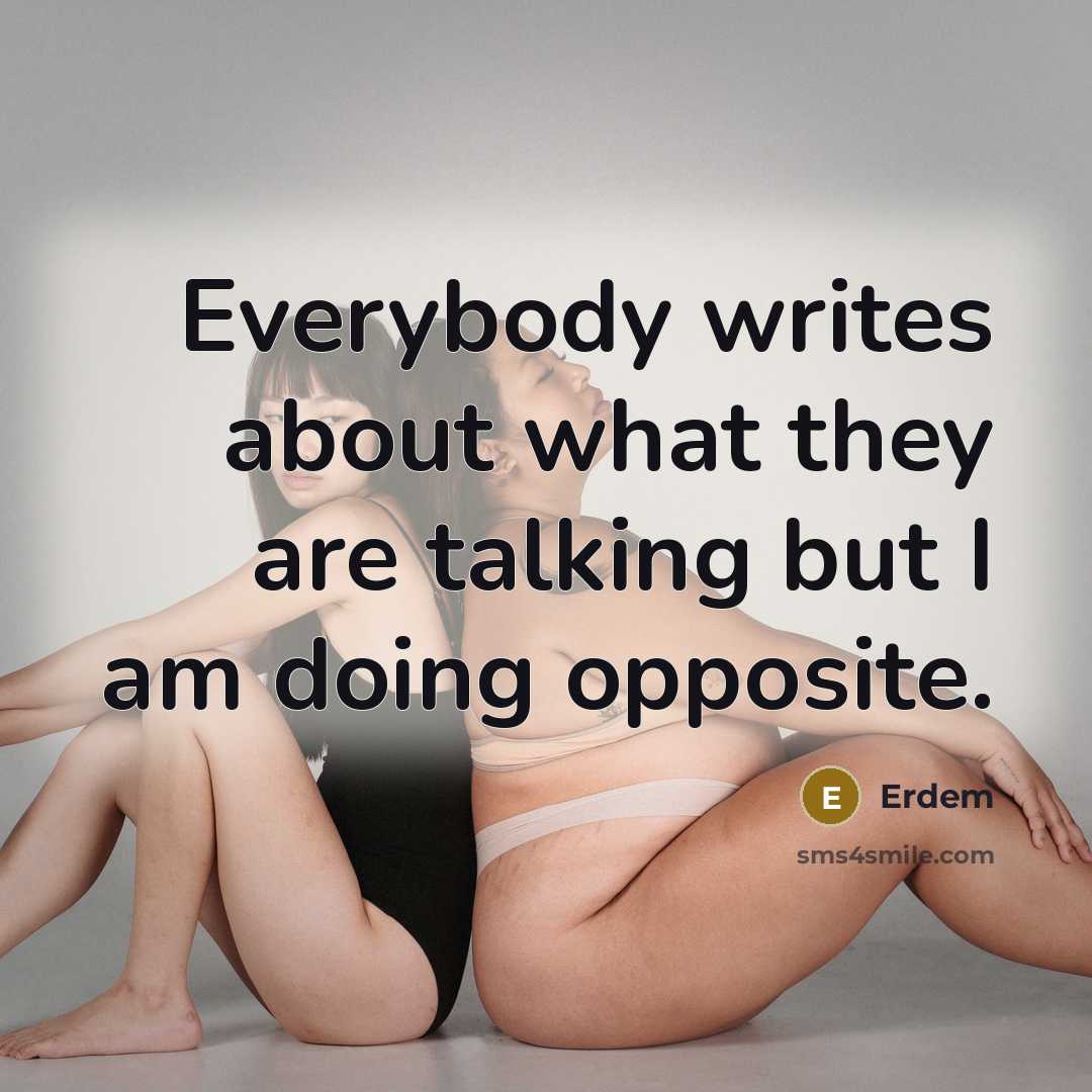 “Everybody writes about what they are talking but I am…” quote by Erdem