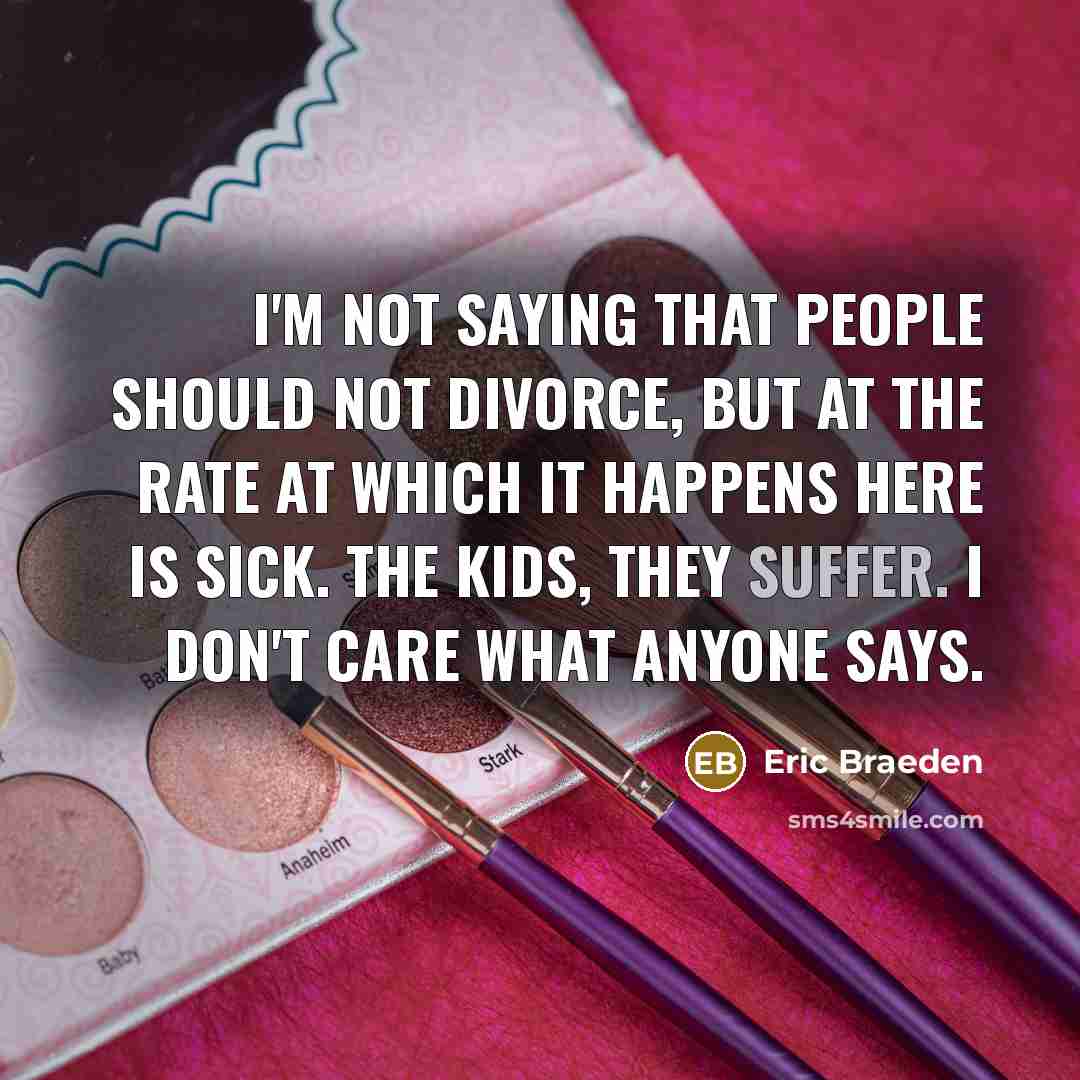 “I'm not saying that people should not divorce, but at…” quote by Eric Braeden