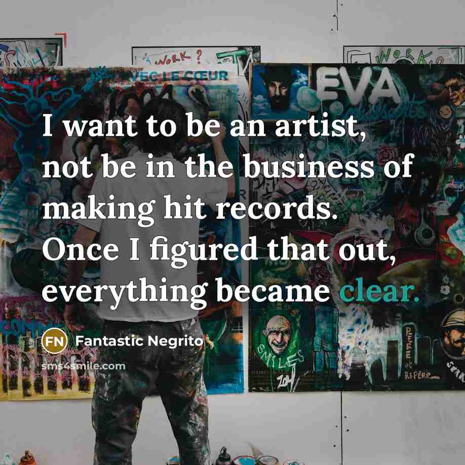 “I want to be an artist, not be in the…” quote by Fantastic Negrito