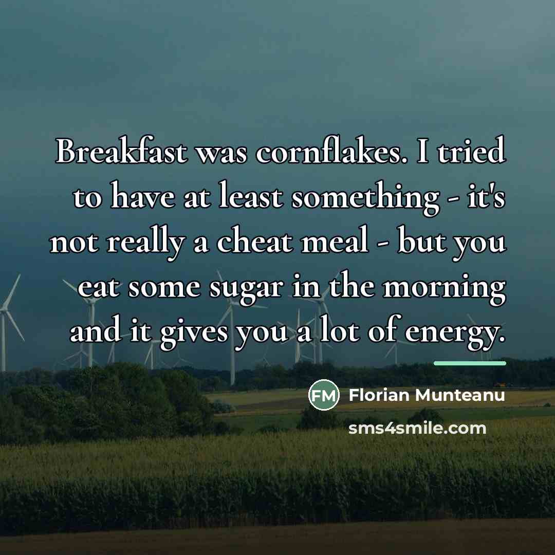 “Breakfast was cornflakes. I tried to have at least something…” quote by Florian Munteanu