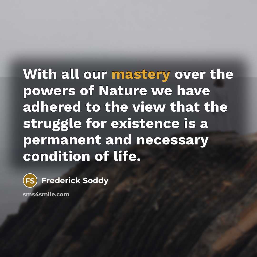 “With all our mastery over the powers of Nature we…” quote by Frederick Soddy