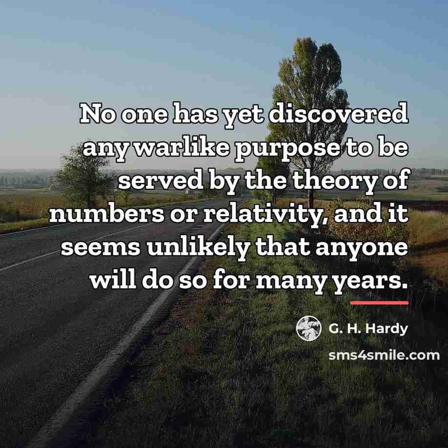 “No one has yet discovered any warlike purpose to be…” quote by G. H. Hardy