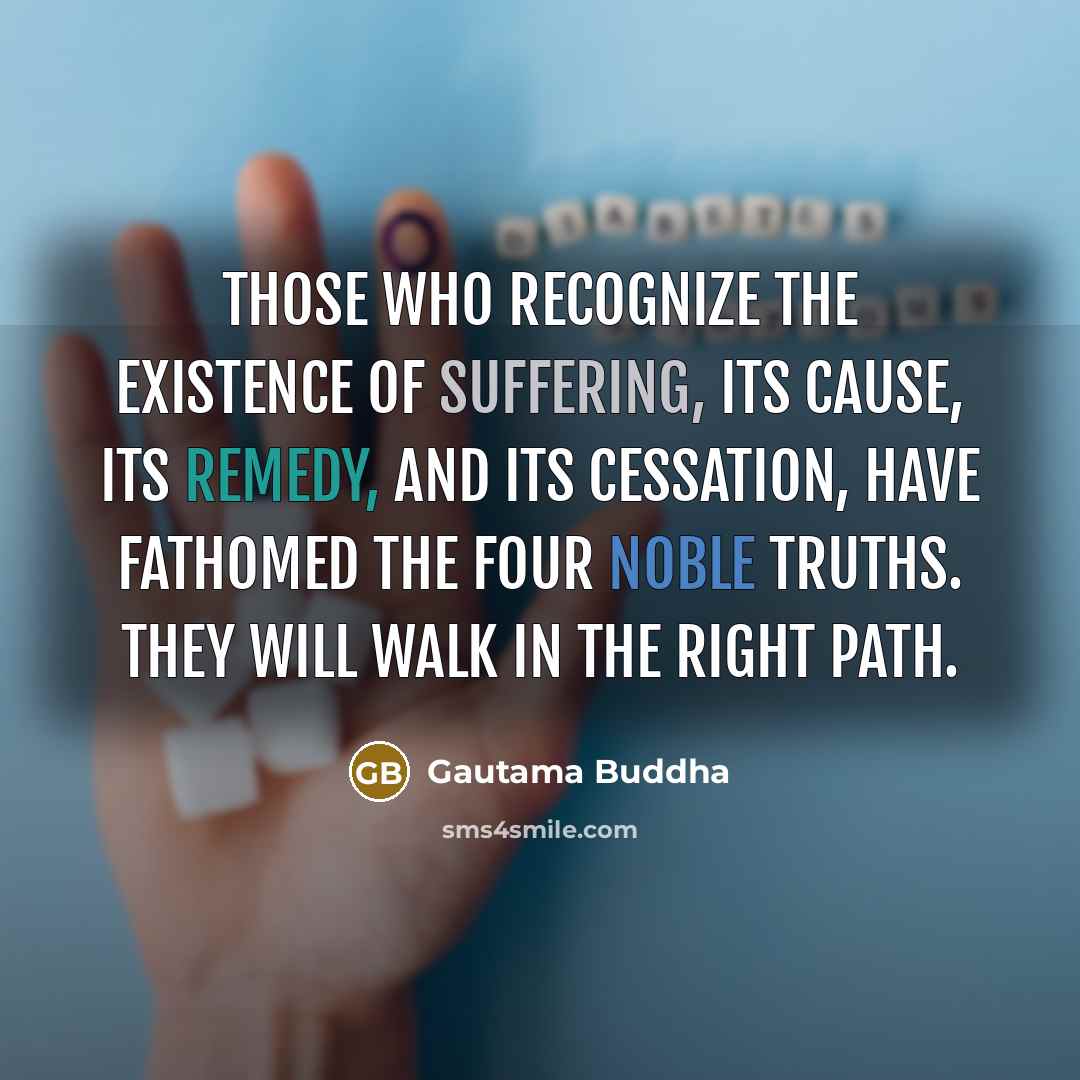 “Those who recognize the existence of suffering, its cause, its…” quote by Gautama Buddha