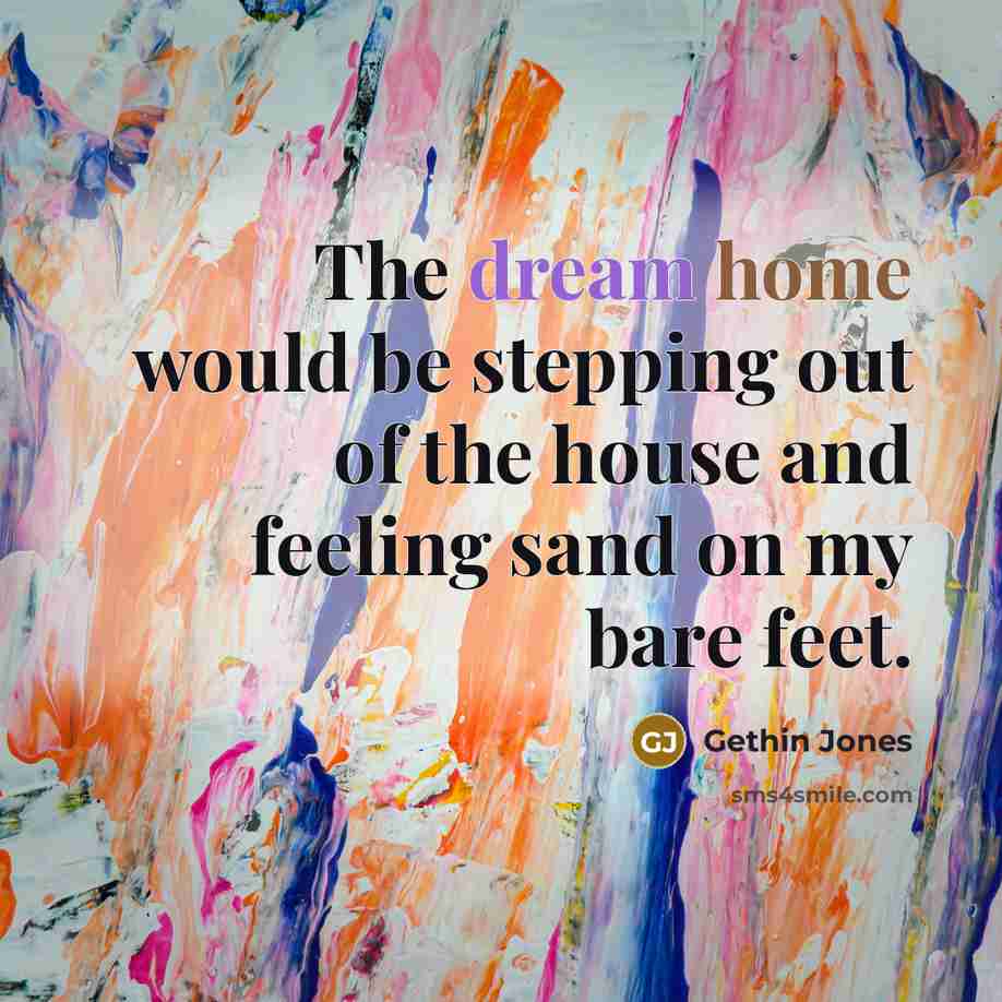 “The dream home would be stepping out of the house…” quote by Gethin Jones