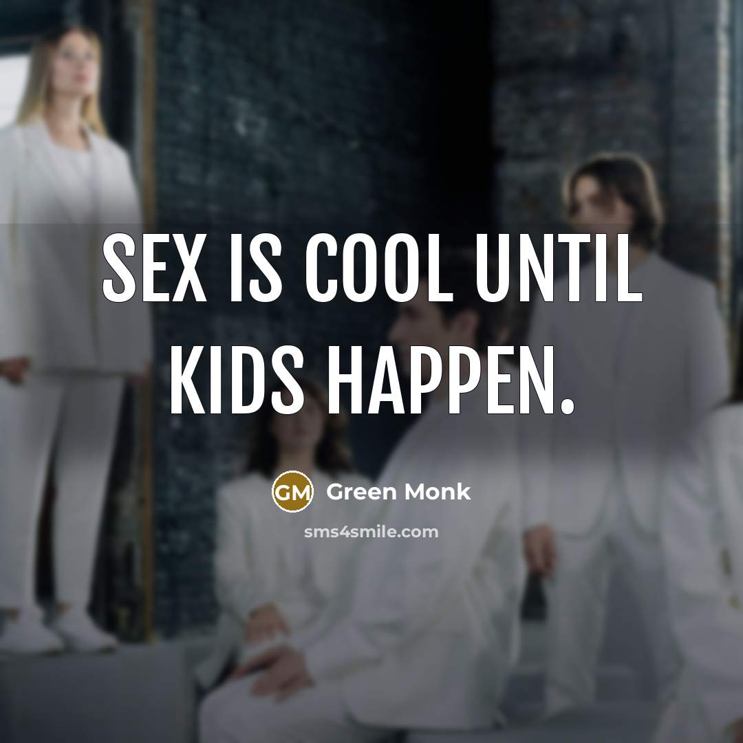 “Sex is cool until kids happen.…” quote by Green Monk