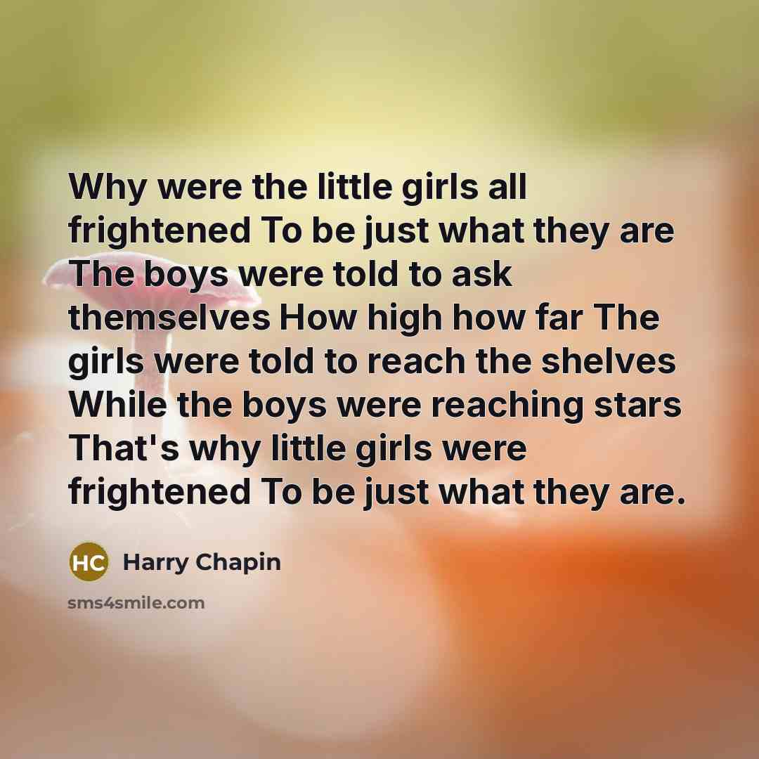 “Why were the little girls all frightened To be just…” quote by Harry Chapin