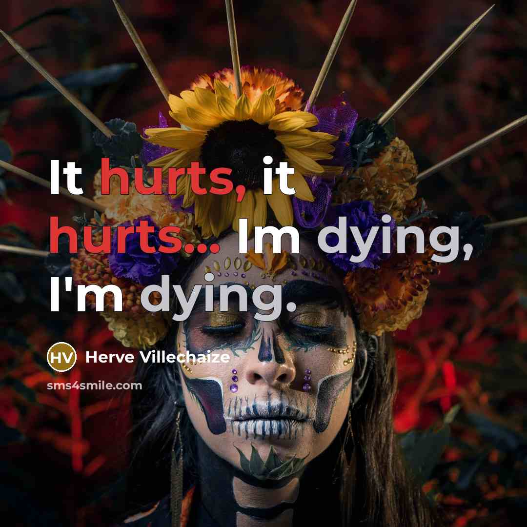 “It hurts, it hurts... Im dying, I'm dying.…” quote by Herve Villechaize