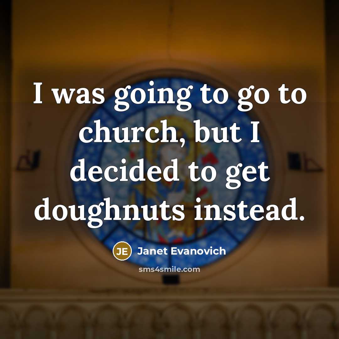 “I was going to go to church, but I decided…” quote by Janet Evanovich