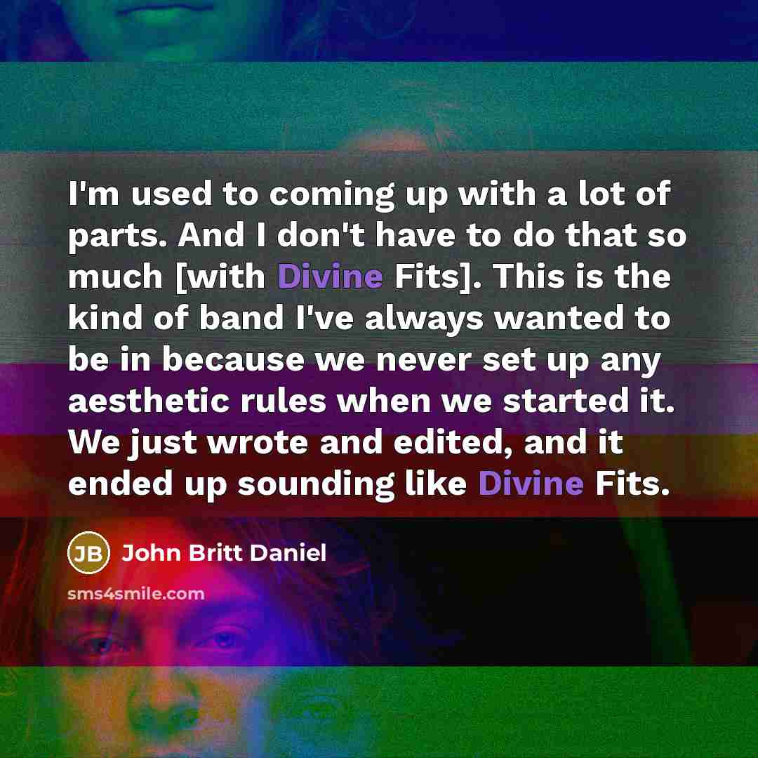 “I'm used to coming up with a lot of parts.…” quote by John Britt Daniel