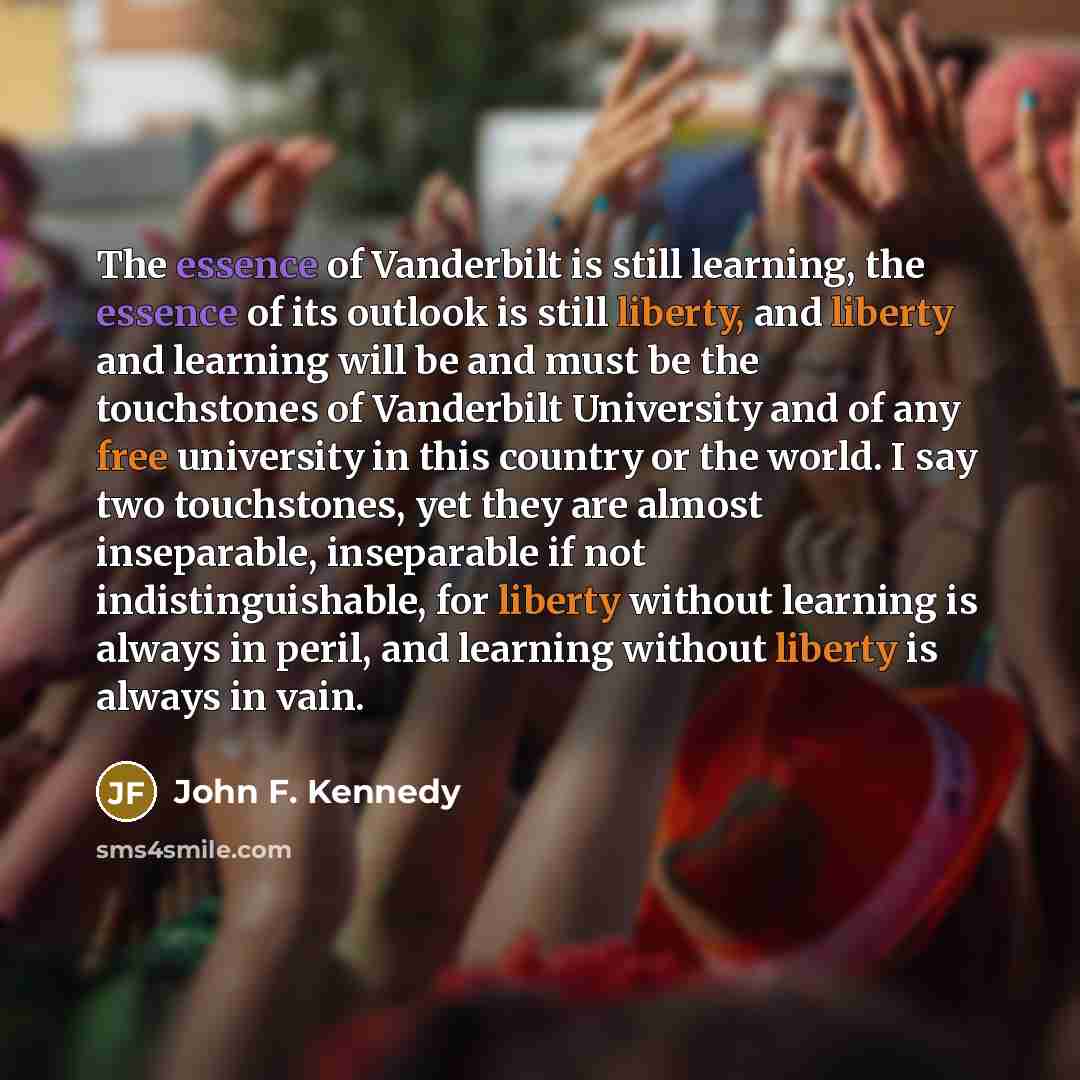 “The essence of Vanderbilt is still learning, the essence of…” quote by John F. Kennedy