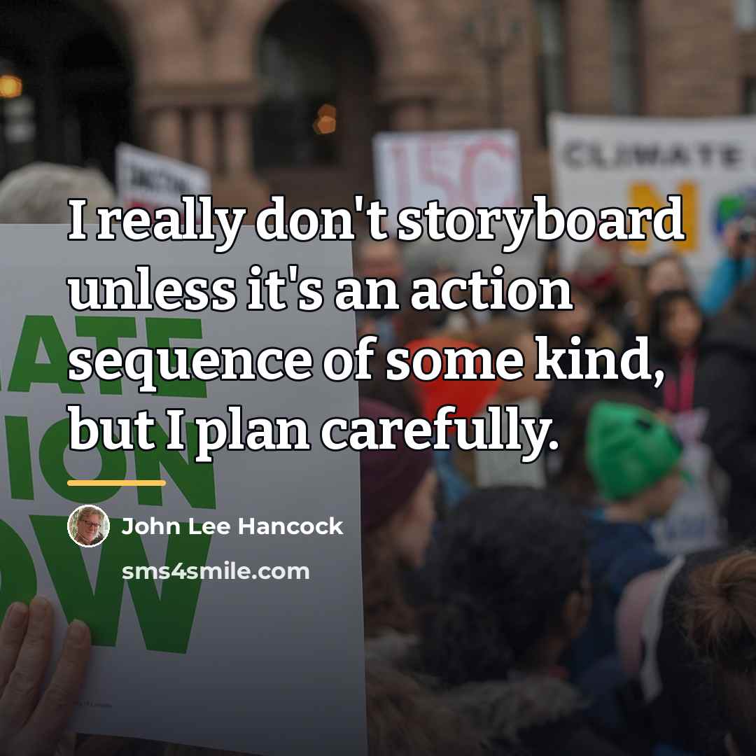 “I really don't storyboard unless it's an action sequence of…” quote by John Lee Hancock