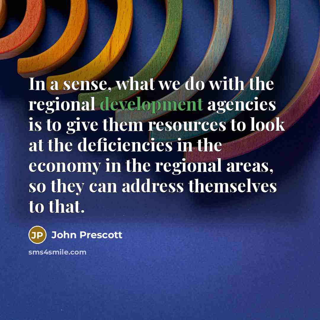 “In a sense, what we do with the regional development…” quote by John Prescott