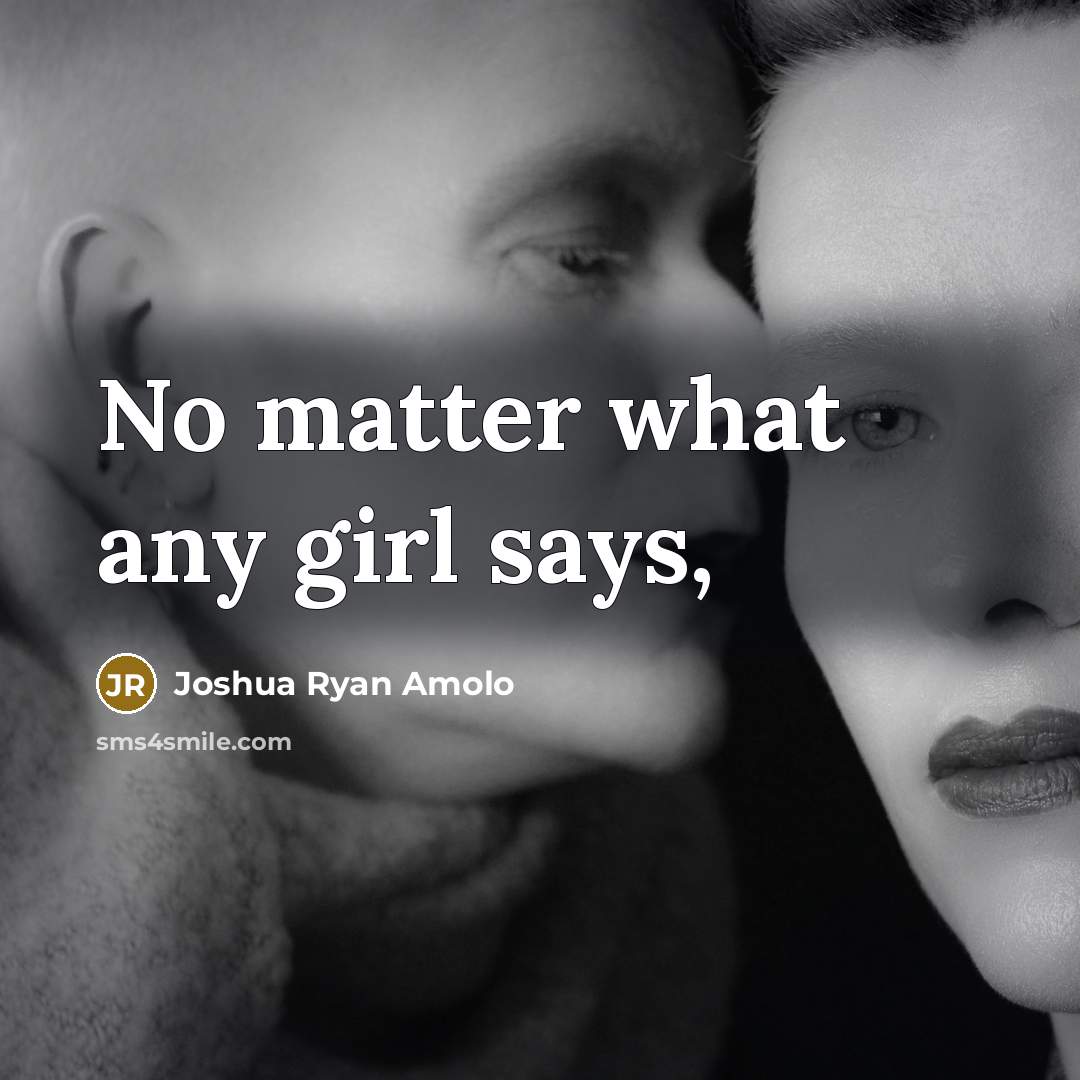 “No matter what any girl says,” quote by Joshua Ryan Amolo