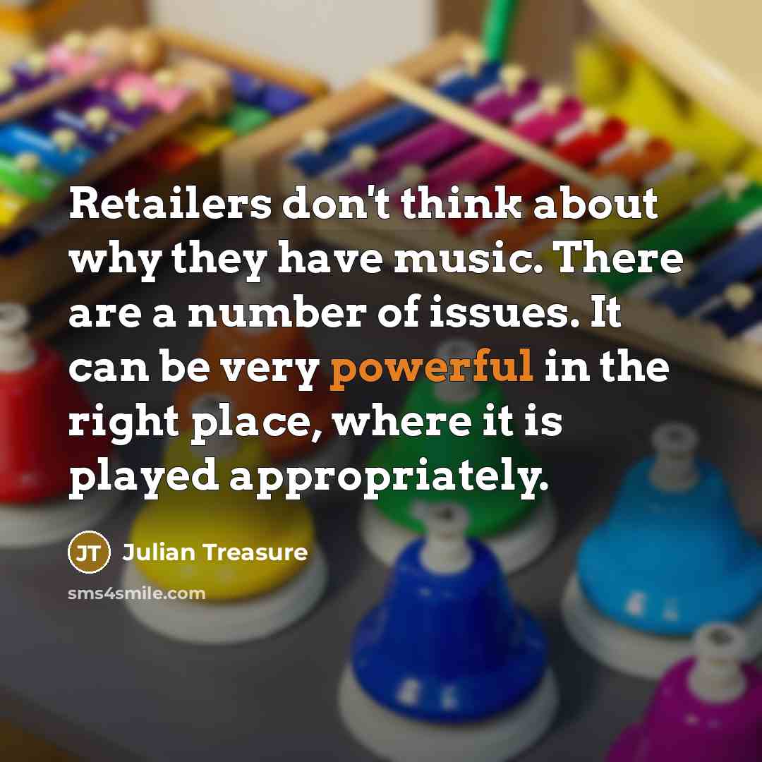 “Retailers don't think about why they have music. There are…” quote by Julian Treasure