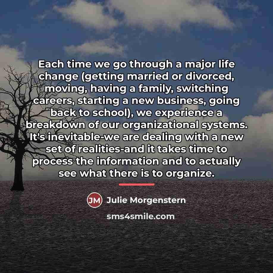 “Each time we go through a major life change (getting…” quote by Julie Morgenstern