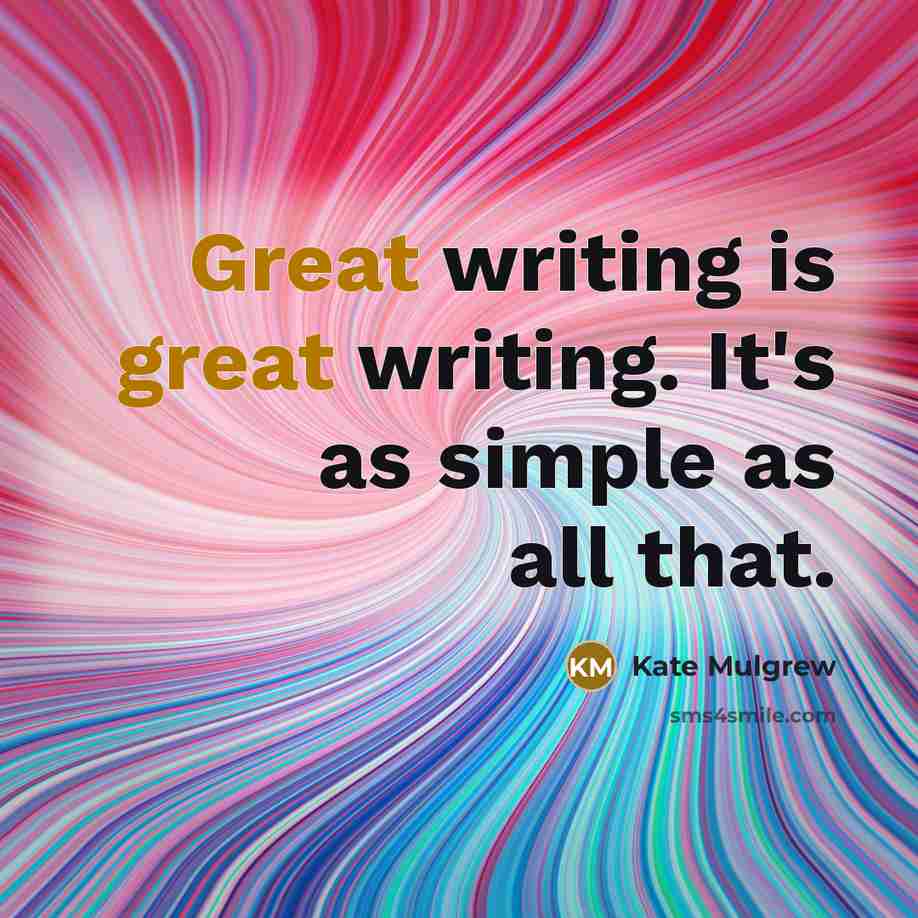 “Great writing is great writing. It's as simple as all…” quote by Kate Mulgrew
