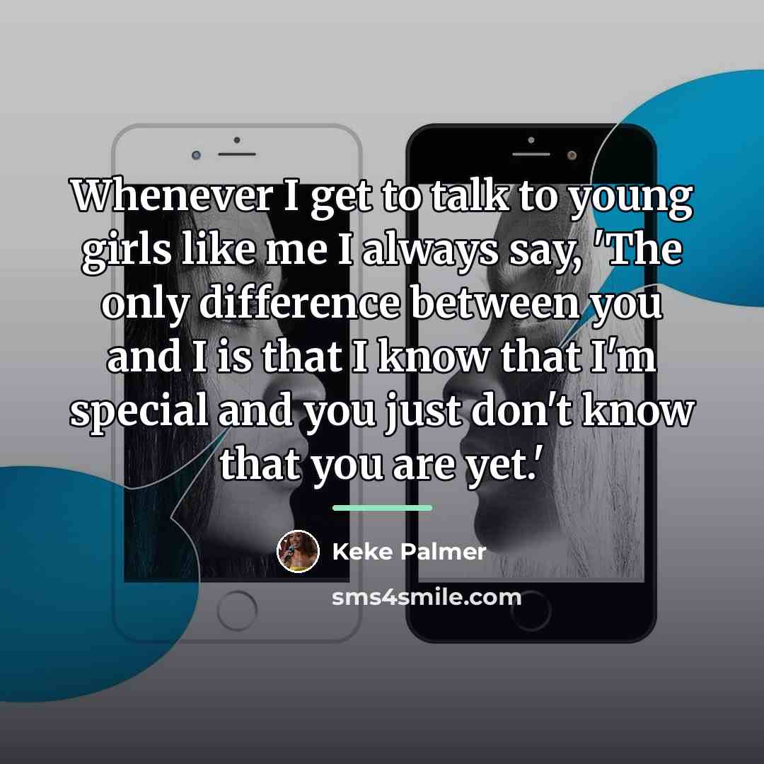 “Whenever I get to talk to young girls like me…” quote by Keke Palmer