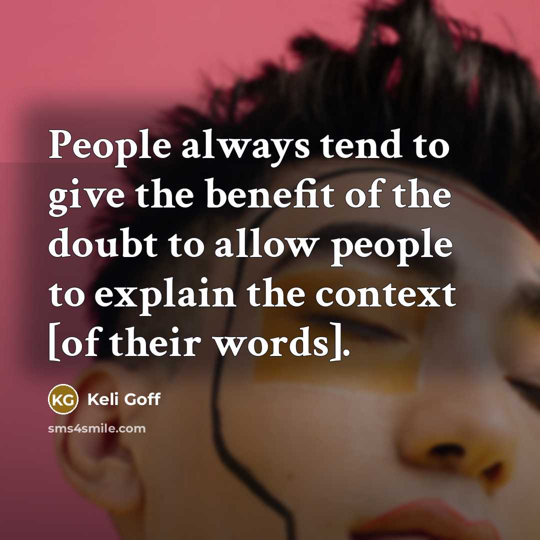 “People always tend to give the benefit of the doubt…” quote by Keli Goff