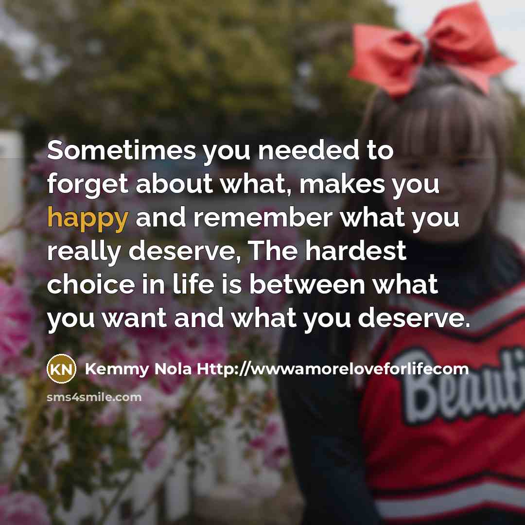 “Sometimes you needed to forget about what, makes you happy…” quote by Kemmy Nola Http://wwwamoreloveforlifecom