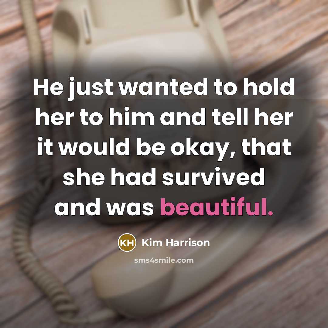 “He just wanted to hold her to him and tell…” quote by Kim Harrison