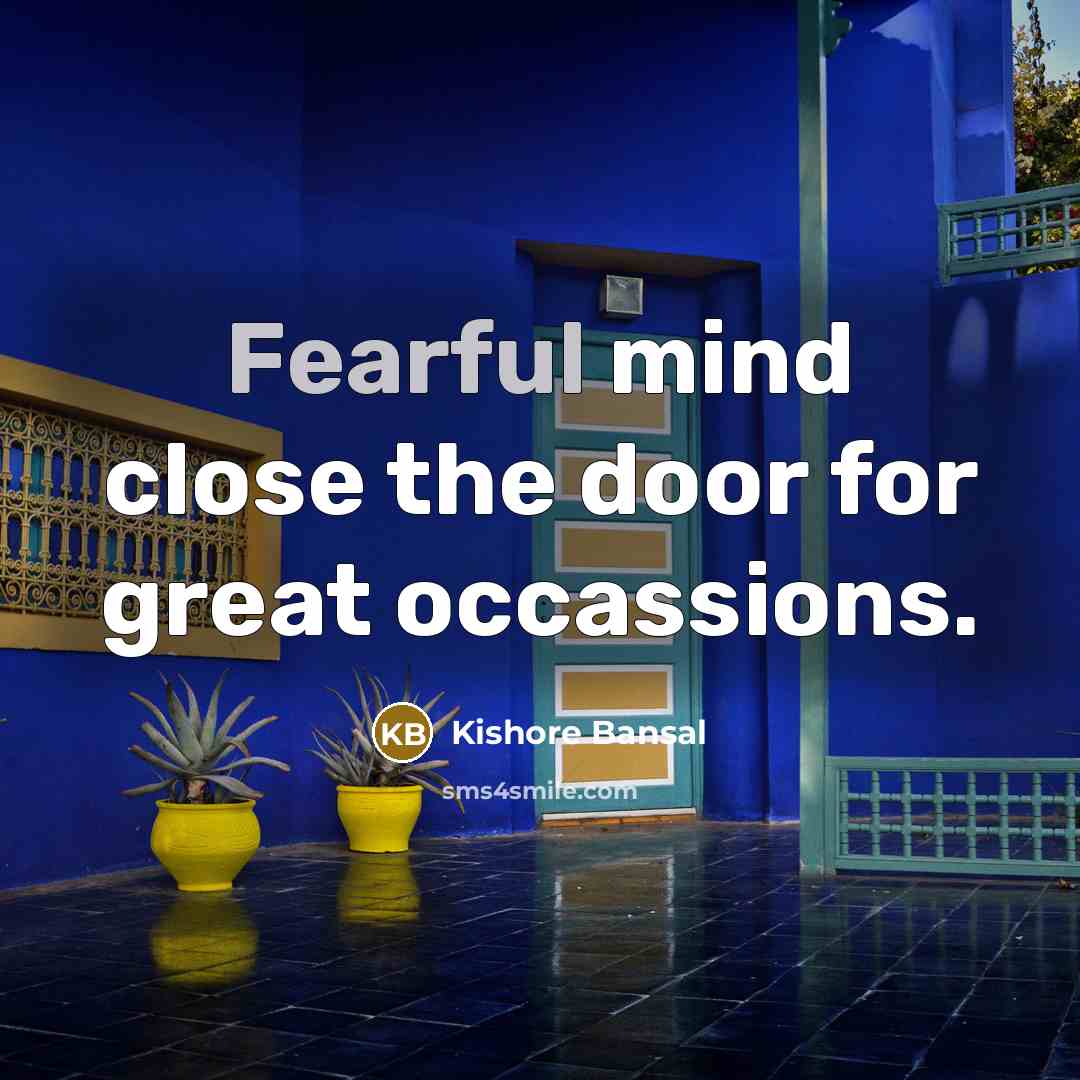 “Fearful mind close the door for great occassions.…” quote by Kishore Bansal