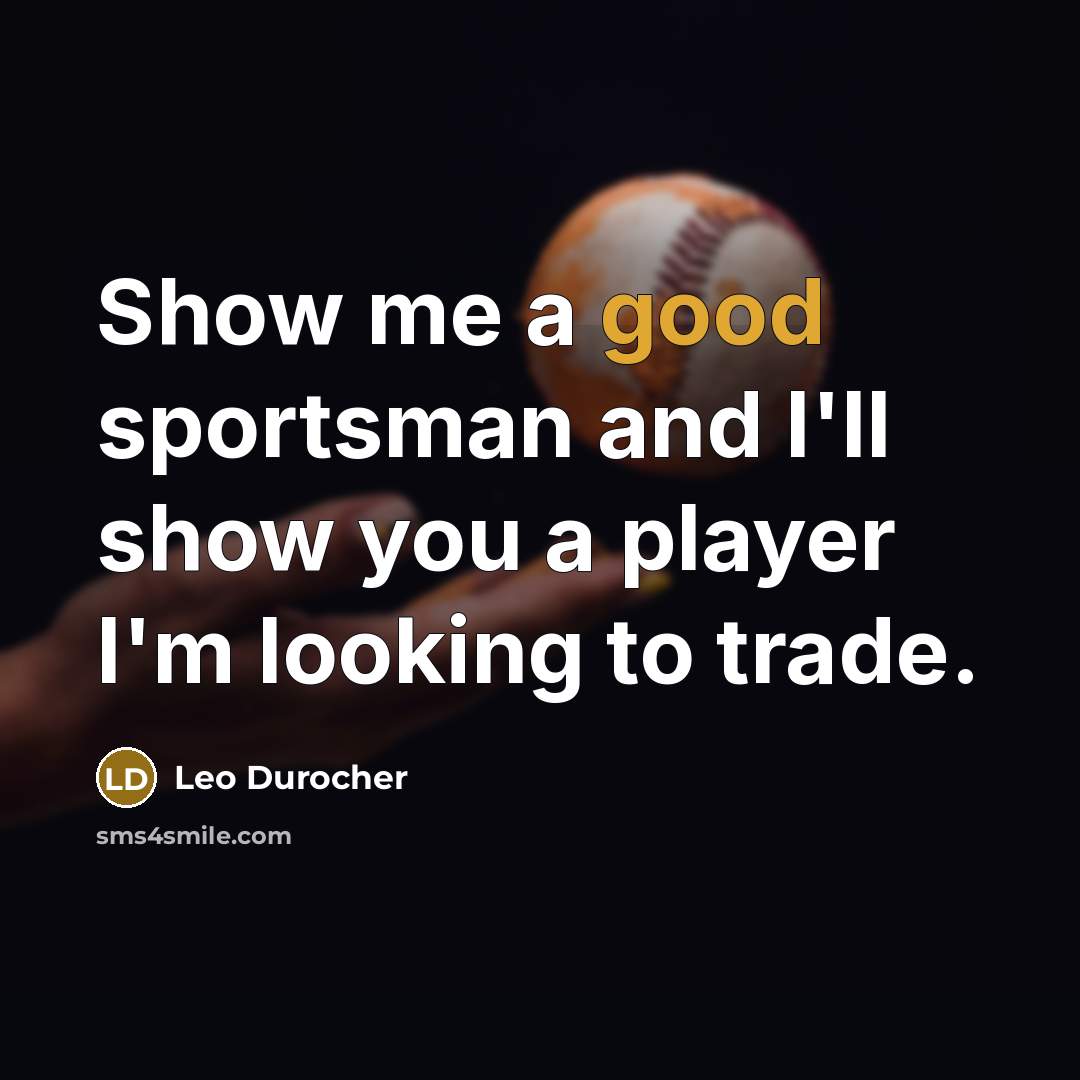 “Show me a good sportsman and I'll show you a…” quote by Leo Durocher
