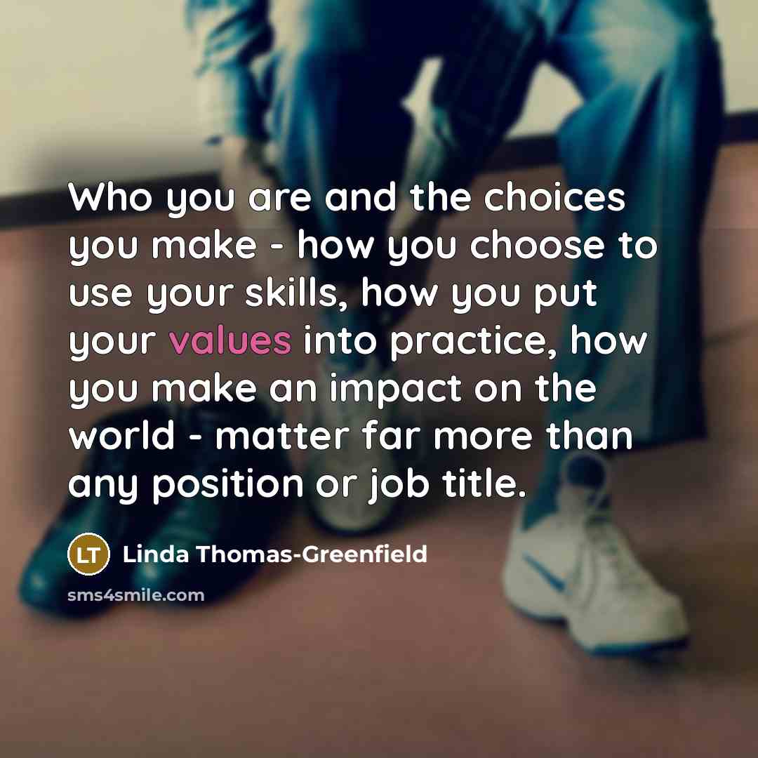 “Who you are and the choices you make - how…” quote by Linda Thomas-Greenfield
