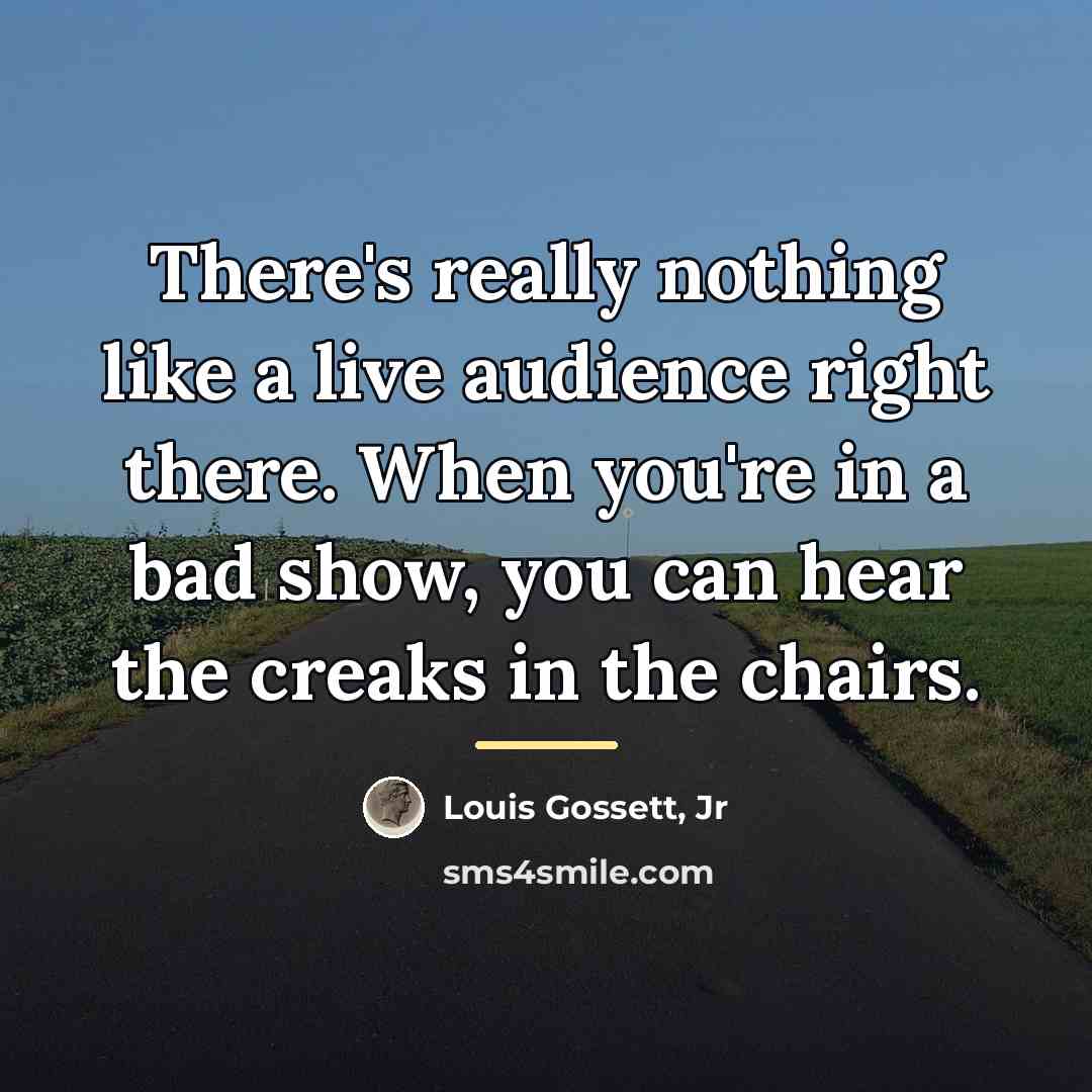 “There's really nothing like a live audience right there. When…” quote by Louis Gossett, Jr