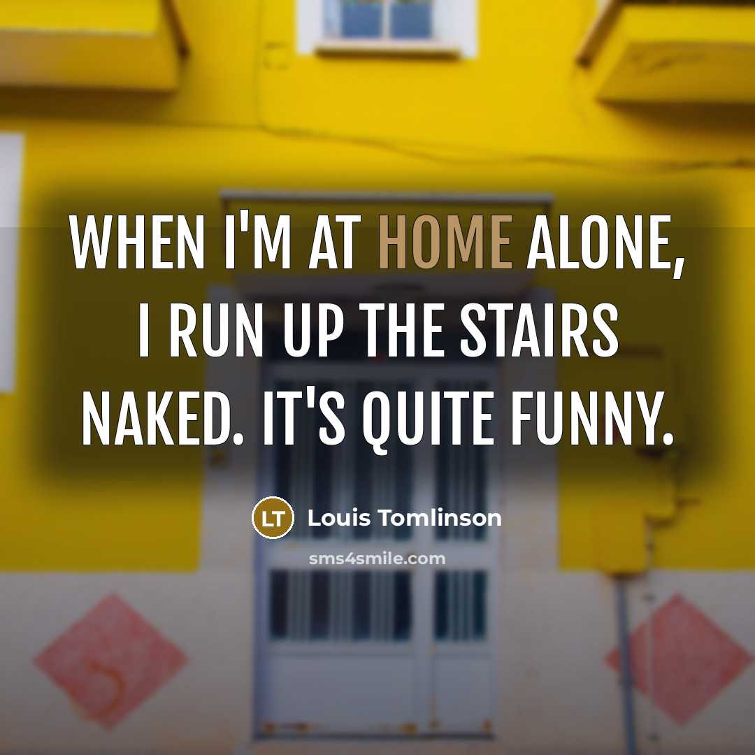 “When I'm at home alone, I run up the stairs…” quote by Louis Tomlinson