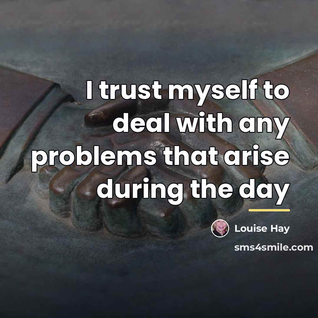 “I trust myself to deal with any problems that arise…” quote by Louise Hay