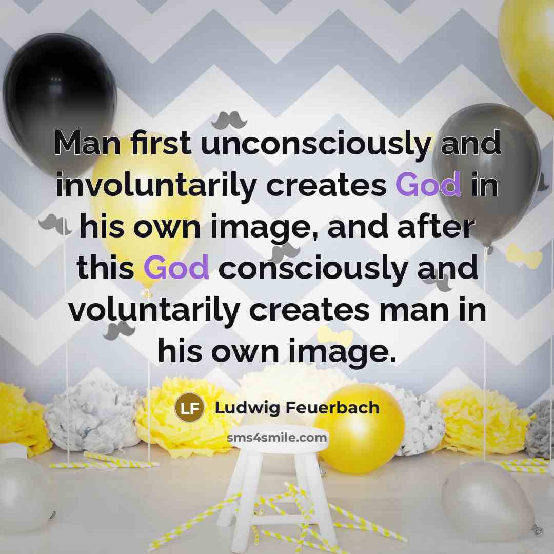 “Man first unconsciously and involuntarily creates God in his own…” quote by Ludwig Feuerbach