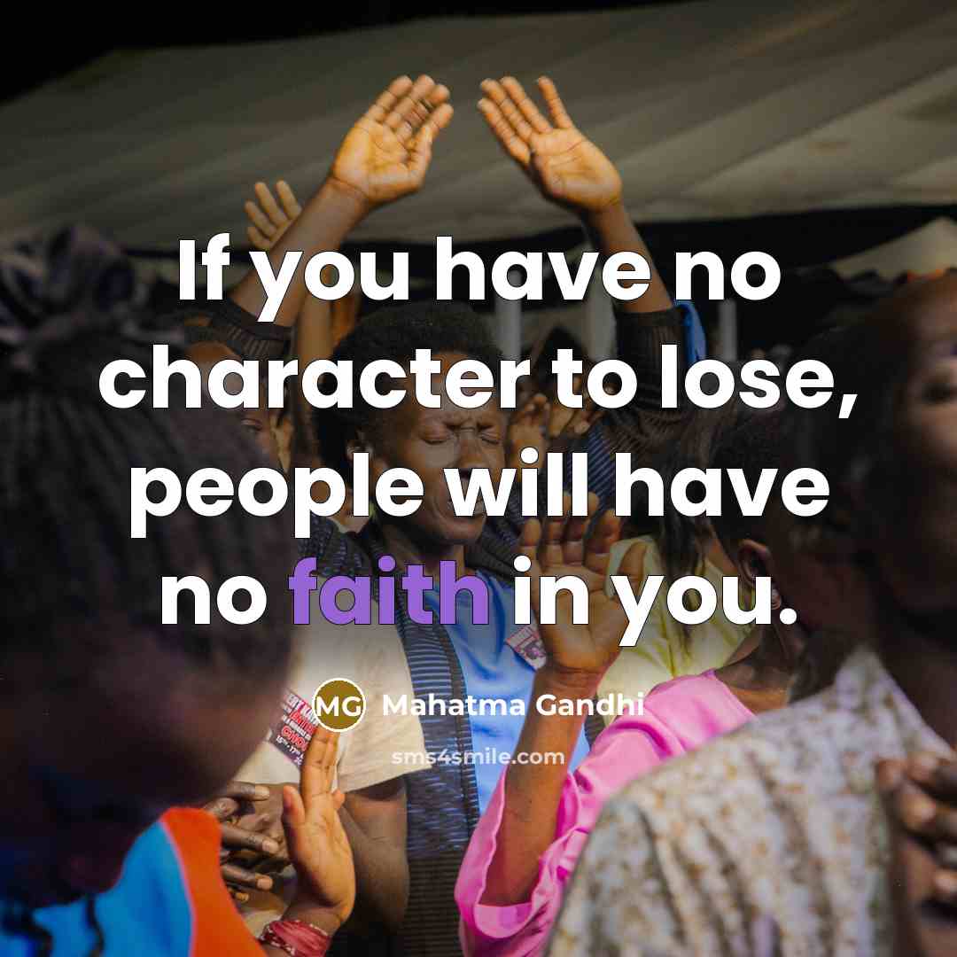 “If you have no character to lose, people will have…” quote by Mahatma Gandhi