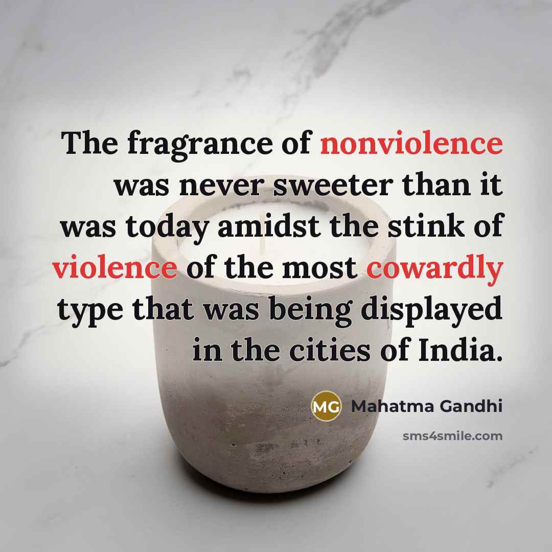 “The fragrance of nonviolence was never sweeter than it was…” quote by Mahatma Gandhi