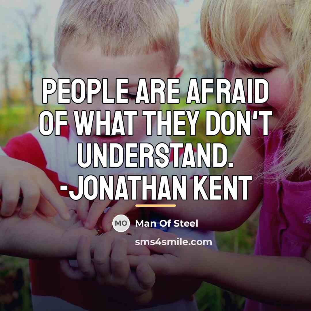 “People are afraid of what they don't understand. -Jonathan Kent…” quote by Man Of Steel