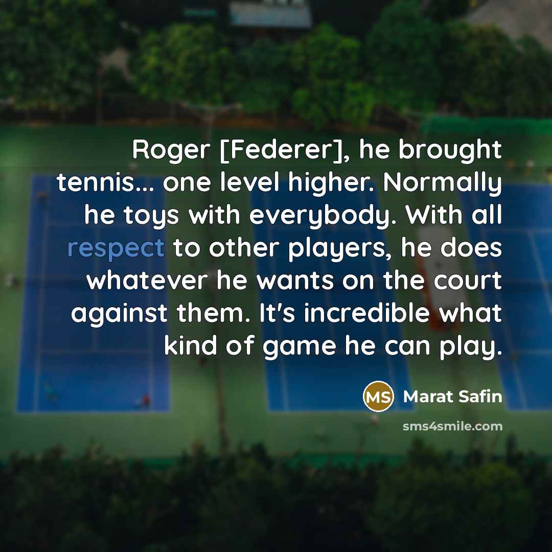 “Roger [Federer], he brought tennis... one level higher. Normally he…” quote by Marat Safin