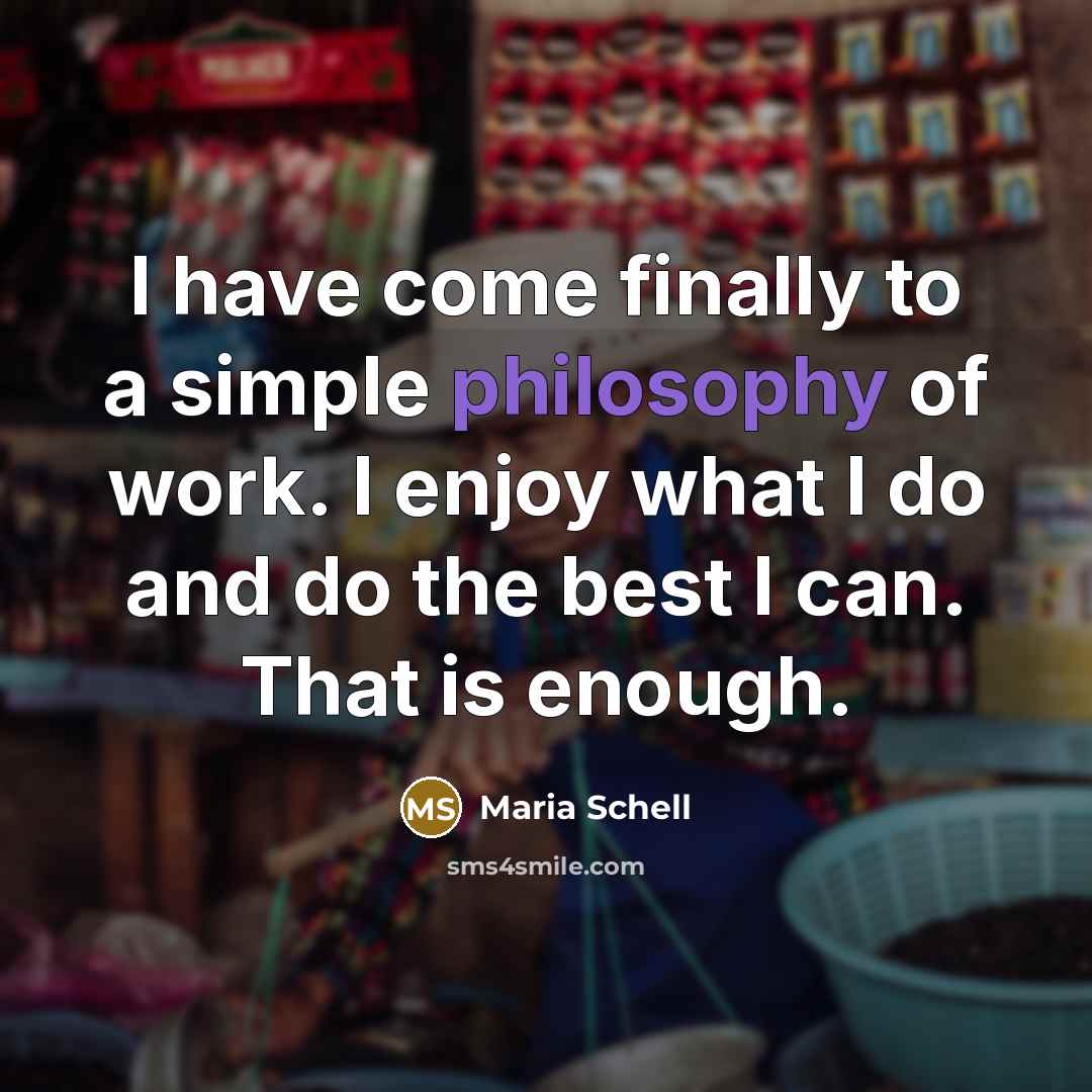 “I have come finally to a simple philosophy of work.…” quote by Maria Schell