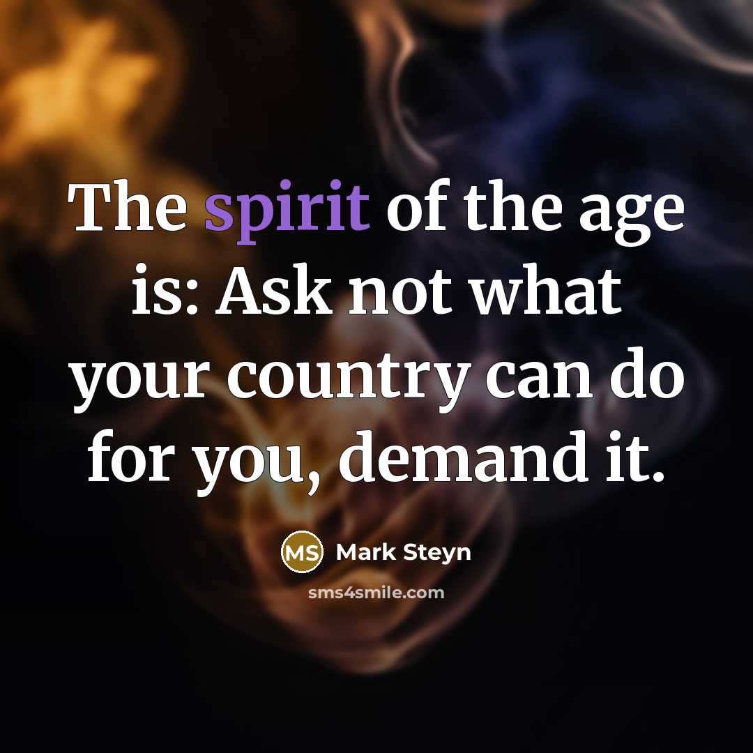 “The spirit of the age is: Ask not what your…” quote by Mark Steyn