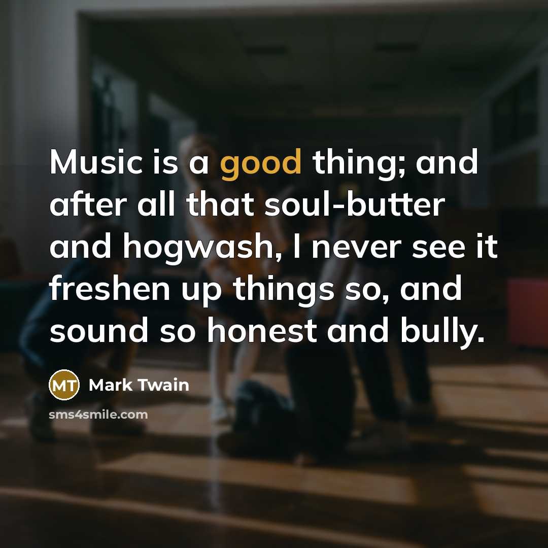 “Music is a good thing; and after all that soul-butter…” quote by Mark Twain