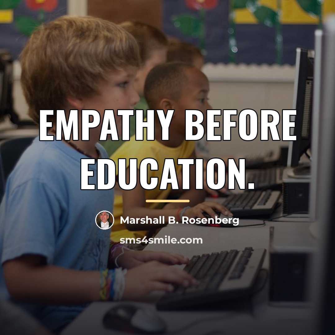 “Empathy before education.…” quote by Marshall B. Rosenberg