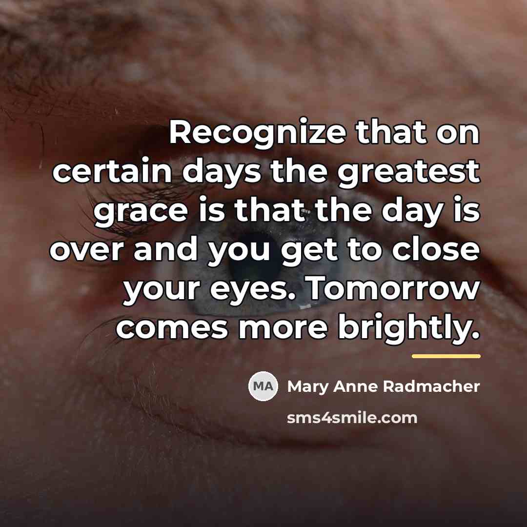 “Recognize that on certain days the greatest grace is that…” quote by Mary Anne Radmacher