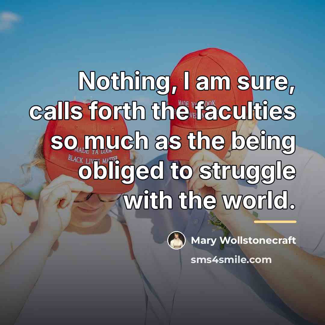 “Nothing, I am sure, calls forth the faculties so much…” quote by Mary Wollstonecraft