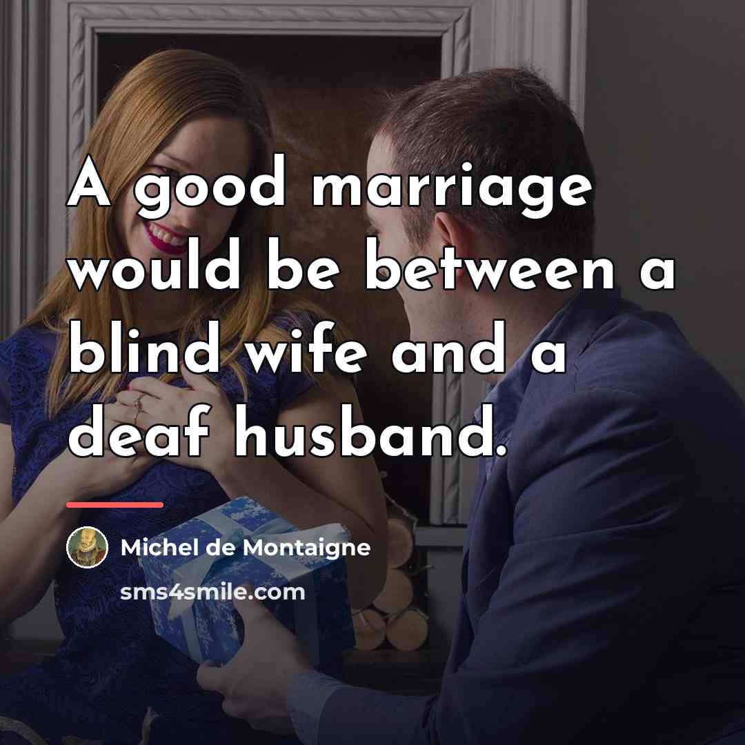“A good marriage would be between a blind wife and…” quote by Michel de Montaigne